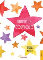 Couverture du livre « Fantaisies cosmiques » de Isabelle Kreidi aux éditions Jets D'encre