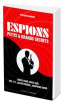 Couverture du livre « Espions ; petits et grands secrets » de Stéphane Garnier aux éditions L'opportun