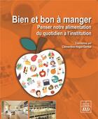 Couverture du livre « Bien et bon à manger ; penser notre alimentation du quotidien à l'institution de santé » de Clementine Hugol-Gential aux éditions Pu De Dijon