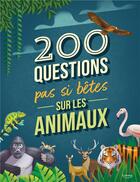 Couverture du livre « 200 questions pas si bêtes sur les animaux » de Cristina Mora Banfi et Lorenzo Sabbatini aux éditions Kimane