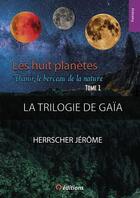 Couverture du livre « La trilogie de Gaïa t.1 ; les huit planètes - Thanir le berceau de la nature » de Jerome Herrscher aux éditions 9 Editions