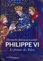 Couverture du livre « Philippe VI : le premier des Valois » de Christelle Balouzat Loubet aux éditions Passes Composes