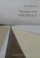 Couverture du livre « Paysage sans Véronique » de Pierre Mertens aux éditions Impressions Nouvelles