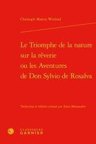 Couverture du livre « Le triomphe de la nature sur la rêverie ou les aventures de Don Sylvio de Rosalva » de Christoph-Martin Wieland aux éditions Classiques Garnier