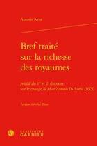 Couverture du livre « Bref traité sur la richesse des royaumes ; 1er et 2e discours sur le change de Marc'Antonio De Santis (1605) » de Antonio Serra aux éditions Classiques Garnier