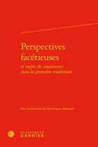 Couverture du livre « Perspectives facétieuses et esprit de connivence dans la première modernité » de Dominique Bertrand aux éditions Classiques Garnier