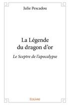 Couverture du livre « La Légende du dragon d'or » de Pescadou Julie aux éditions Edilivre