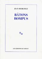 Couverture du livre « Bâtons rompus » de Jean Dubuffet aux éditions Minuit