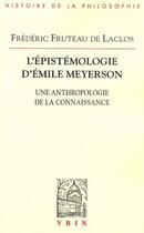 Couverture du livre « L'épistémologie d'Emile Meyerson ; une anthropologie de la connaissance » de Frederic Fruteau De Laclos aux éditions Vrin