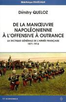 Couverture du livre « De la manoeuvre napoléonienne à l'offensive à outrance » de Dimitry Queloz aux éditions Economica