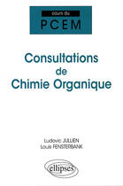 Couverture du livre « Cours de consultations de chimie organique » de Louis Fensterbank et Ludovic Jullien aux éditions Ellipses