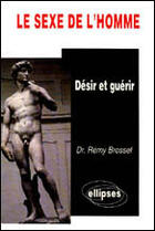 Couverture du livre « Le sexe de l'homme - desir et guerir » de Brossel Remy aux éditions Ellipses