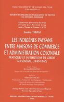 Couverture du livre « Les indigènes paysans entre maisons de commerce et administration coloniale ; pratiques et institutions de crédit au Sénégal (1840-1940) » de Samba Thiam aux éditions Pu D'aix Marseille