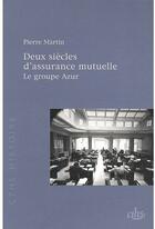 Couverture du livre « Deux siècles d'assurance mutuelle ; le groupe Azur » de Pierre Martin aux éditions Cths Edition