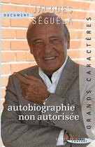 Couverture du livre « Autobiographie non autorisée » de Jacques Séguéla aux éditions Succes Du Livre