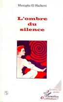 Couverture du livre « L'ombre du silence » de Mustapha El Hachemi aux éditions L'harmattan