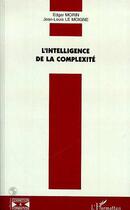 Couverture du livre « L'intelligence de la complexité » de Edgar Morin et Jean-Louis Le Moigne aux éditions L'harmattan