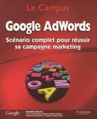 Couverture du livre « Google adwords ; scénario complet pour réussir sa campagne marketing » de Sandrine Burriel aux éditions Pearson