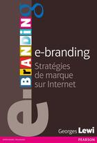 Couverture du livre « E-branding ; valoriser sa marque sur internet » de Georges Lewi aux éditions Pearson
