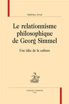 Couverture du livre « Le relationnisme philosophique de Georg Simmel ; une idée de la culture » de Matthieu Amat aux éditions Honore Champion