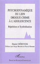Couverture du livre « Psychodynamique du lien drogue-crime à l'adolescence » de Daniel Derivois aux éditions L'harmattan