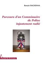 Couverture du livre « Parcours d'un commissaire de police injustement radié » de Romain Fanchonna aux éditions Societe Des Ecrivains