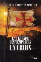 Couverture du livre « La légende des Templiers Tome 2 : la croix » de Paul Christopher aux éditions Cherche Midi