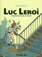 Couverture du livre « Luc Leroi reprend tout à zéro ; intégrale » de Jean-Claude Denis aux éditions Futuropolis