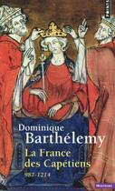 Couverture du livre « La France des Capétiens, 987-1214 » de Dominique Barthelemy aux éditions Points