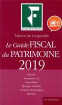 Couverture du livre « Les guides RF : le guide fiscal du patrimoine (édition 2019) » de Fabrice De Longevialle aux éditions Revue Fiduciaire