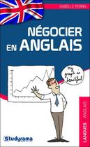 Couverture du livre « Négocier en anglais » de Isabelle Perrin aux éditions Studyrama