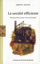 Couverture du livre « La société efficiente ; pourquoi fait-il si bon vivre au Canada ? » de Joseph Heath aux éditions Les Presses De L'universite De Montreal