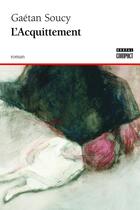 Couverture du livre « L'acquittement » de Gaetan Soucy aux éditions Editions Boreal