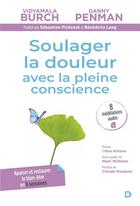 Couverture du livre « Soulager la douleur avec la pleine conscience : apaiser, réduire le stress et restaurer le bien-être » de Danny Penman et Vidyamala Burch aux éditions De Boeck Superieur