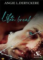 Couverture du livre « Life on break » de Angie L. Deryckere aux éditions Sharon Kena