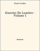 Couverture du livre « Guerrier De Lumière - Volume 1 » de Paulo Coelho aux éditions Bibebook