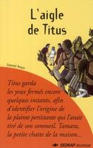 Couverture du livre « Le roman l'aigle de titus - lecture en tete - cm1, cm2 » de Daniel Royo aux éditions Sedrap