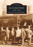 Couverture du livre « Locomotives 1904-1930 ; les photographies Fleury » de Jean-Pierre Rigouard aux éditions Editions Sutton