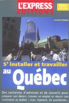 Couverture du livre « S'installer et travailler au Québec (édition 2005) » de Laurence Nadeau aux éditions L'express