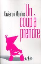 Couverture du livre « Un coup à prendre » de Xavier De Moulins aux éditions Au Diable Vauvert