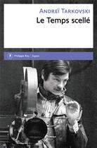 Couverture du livre « Le temps scellé » de Andrei Tarkovski aux éditions Philippe Rey