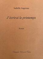 Couverture du livre « J'écrirai le printemps » de Isabelle Augereau aux éditions Christophe Chomant