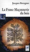Couverture du livre « La franc-maçonnerie du bois » de Jacques Brengues aux éditions Vega