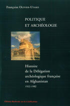 Couverture du livre « Politique et archeologie - histoire de la delegation archeologique francaise en » de Olivier-Utard Franco aux éditions Erc