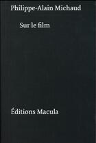 Couverture du livre « Sur le film » de Philippe-Alain Michaud aux éditions Macula