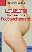 Couverture du livre « Sophrologie ; préparation à l'accouchement » de Chene Dr. Patrick-An aux éditions Ellebore