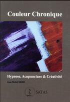 Couverture du livre « Couleur chronique ; hypnose, acupuncture et créativité » de Jean-Michel Herin aux éditions Satas
