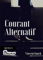 Couverture du livre « Courant alternatif » de Vincent Knock aux éditions Chloe Des Lys