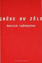 Couverture du livre « Grève du zèle » de Patrick Lafontaine aux éditions Noroit