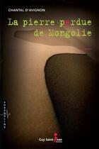 Couverture du livre « La pierre perdue de mongolie » de Chantal D Avignon aux éditions Guy Saint-jean Editeur